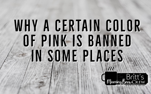 Why a Certain Shade of Pink is Banned From Certain Places